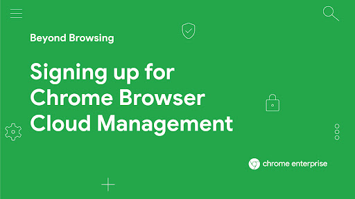 Signing up for Chrome Browser Cloud Managementr